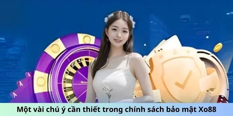 Một vài chú ý cần thiết trong chính sách bảo mật Xo88