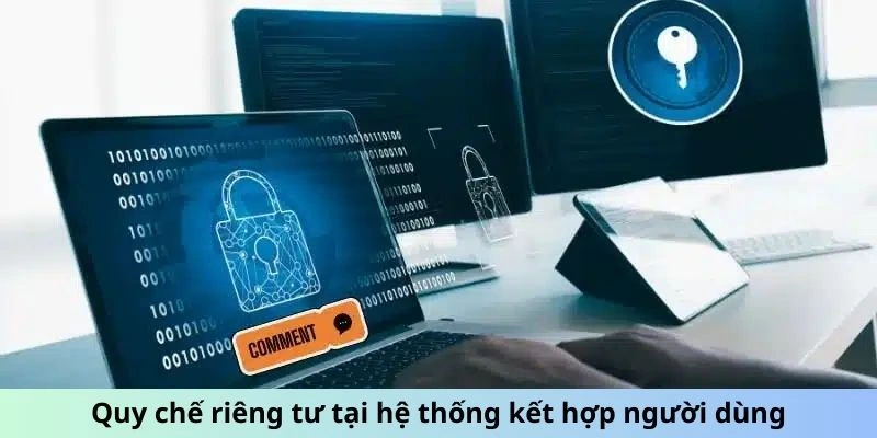 Quy chế riêng tư tại hệ thống kết hợp người dùng