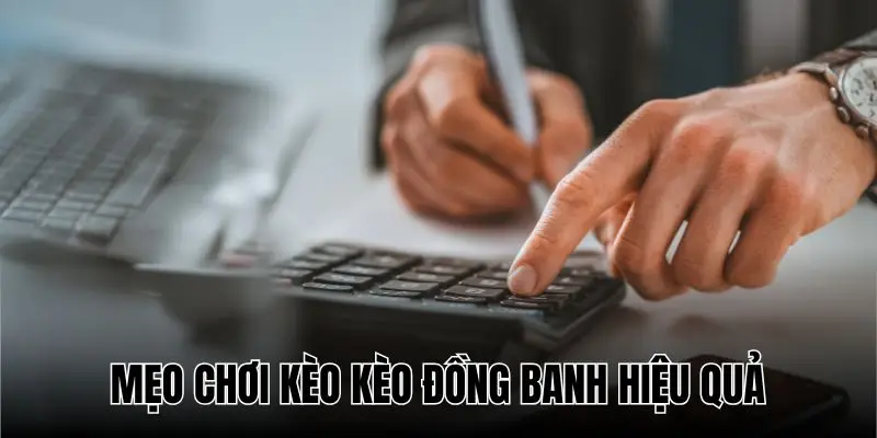 Để thắng kèo đồng banh, cần tính toán thật chi tiết