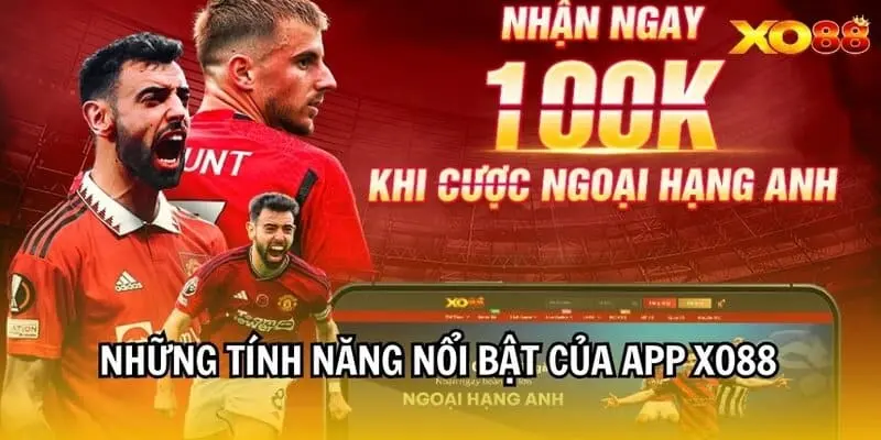 Các tính năng nổi trội khi tải app Xo88 cá cược